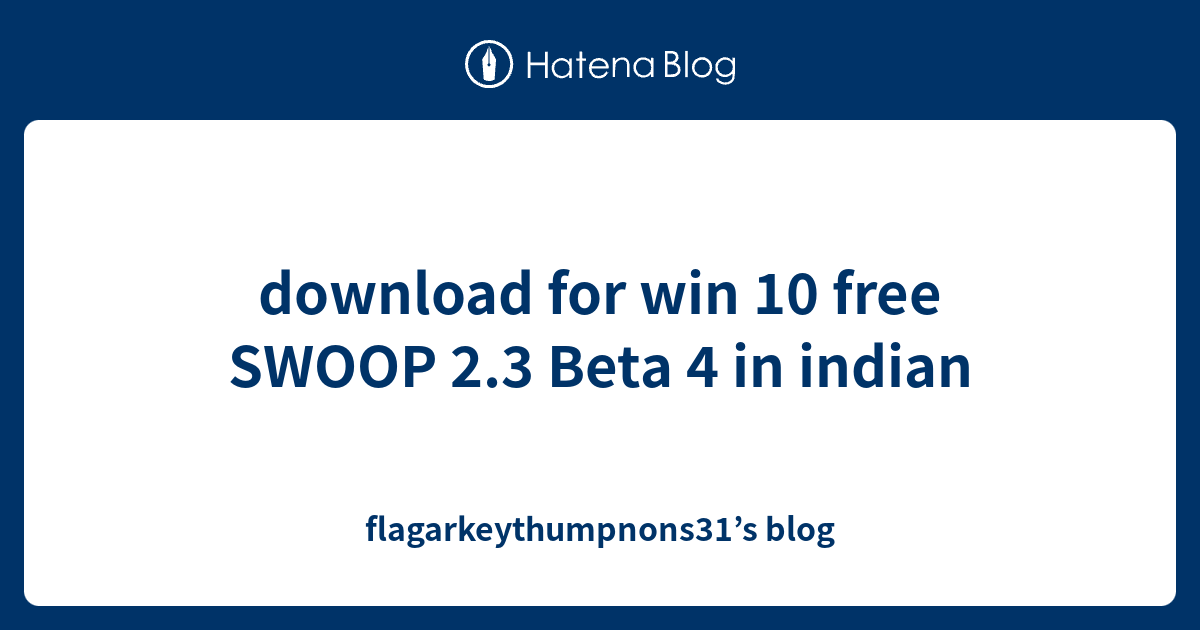 download for win 10 free SWOOP 2.3 Beta 4 in indian ...