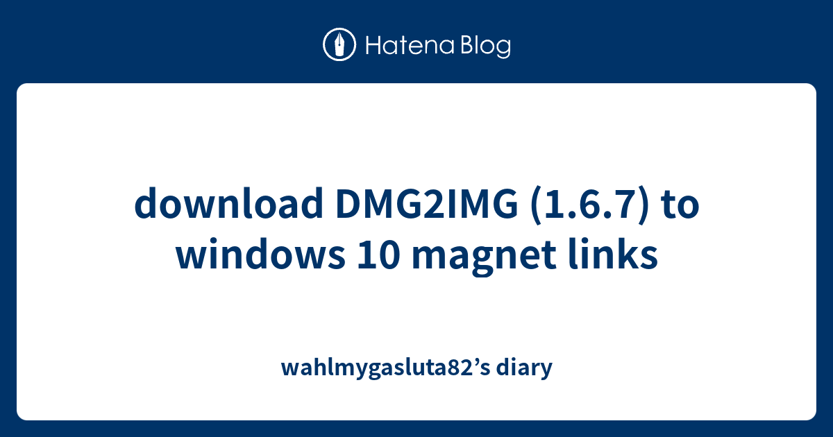 Download DMG2IMG (1.6.7) To Windows 10 Magnet Links.