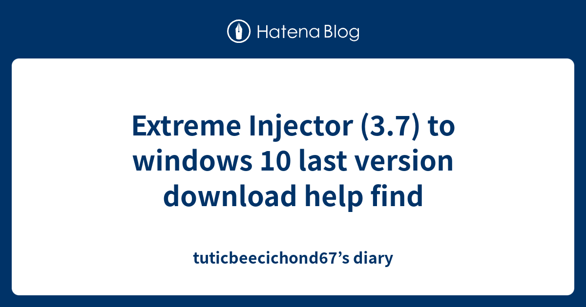 Extreme Injector (3.7) to windows 10 last version download help find