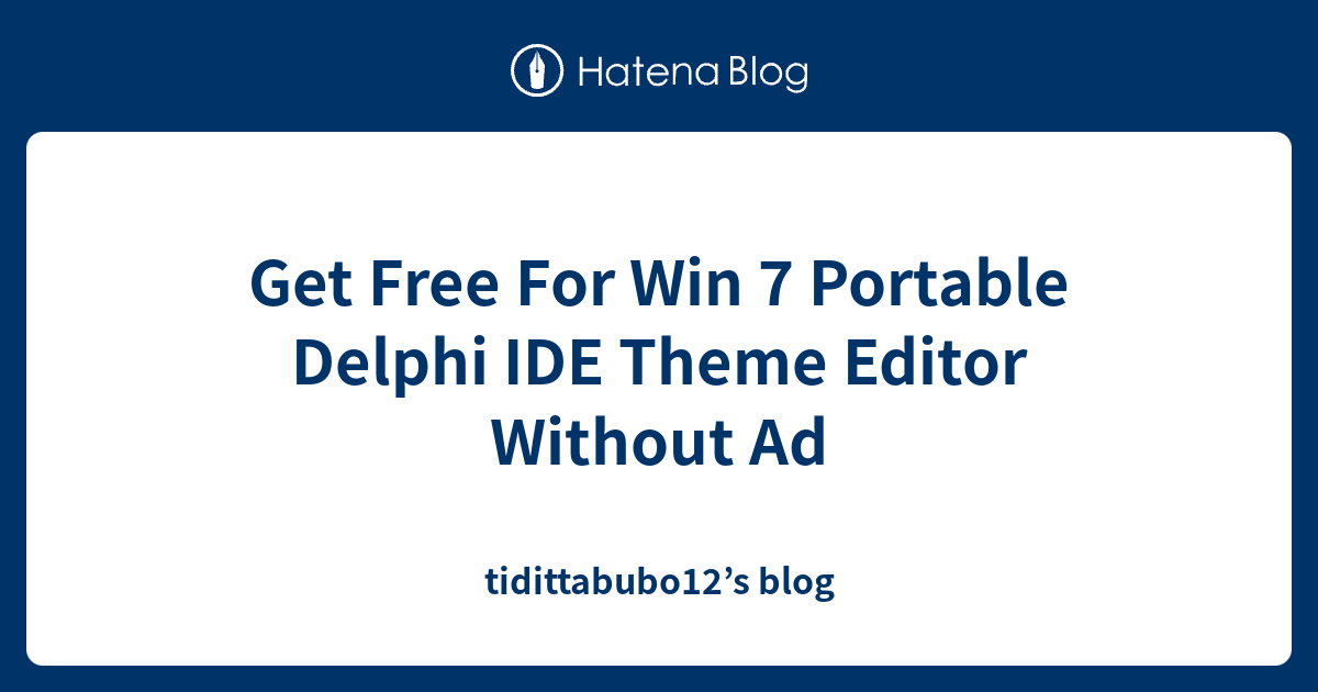 Get Free For Win 7 Portable Delphi IDE Theme Editor Without Ad ...