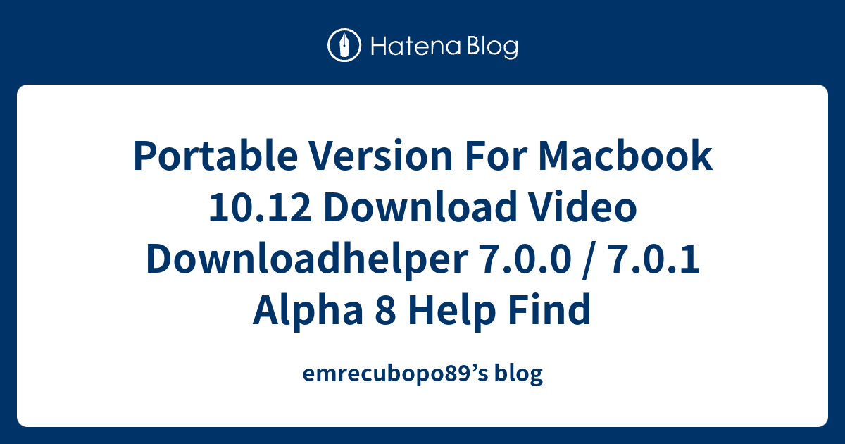 Portable Version For Macbook 10.12 Download Video Downloadhelper 7.0.0