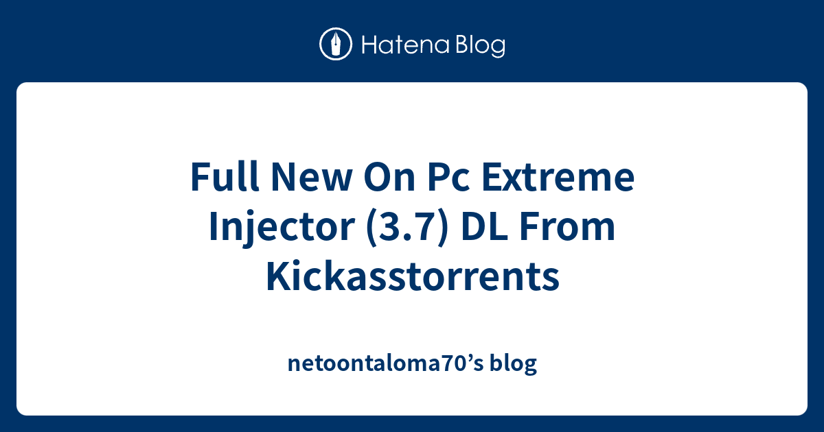 Full New On Pc Extreme Injector 3 7 Dl From Kickasstorrents