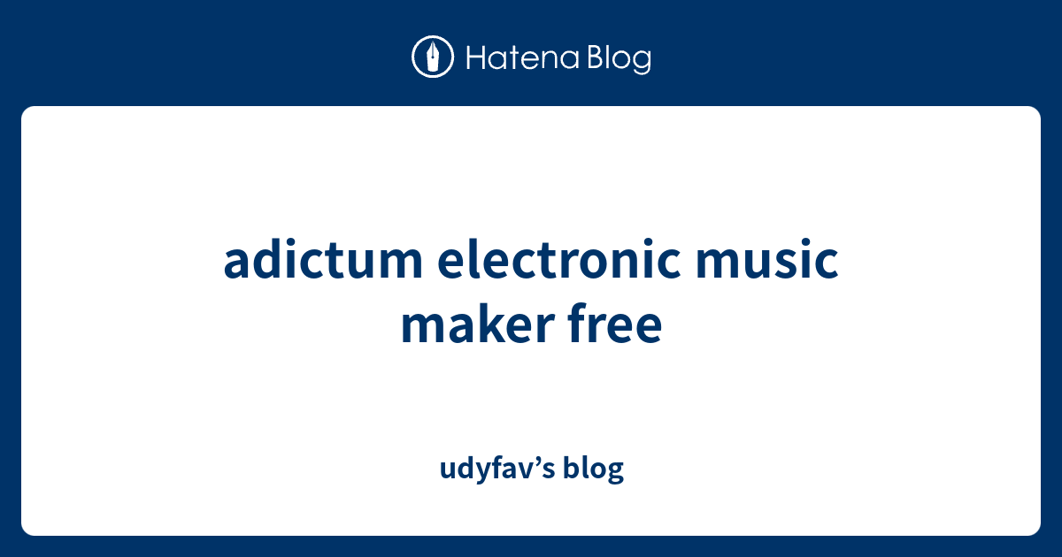 adictum electronic music maker free udyfav’s blog