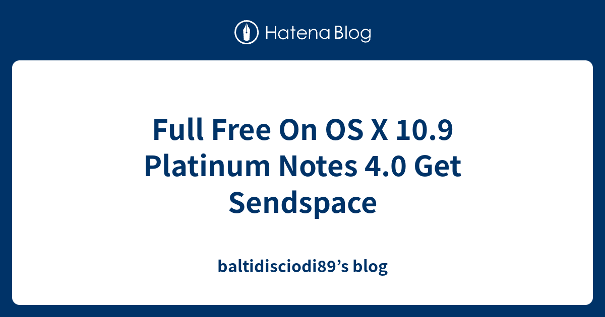 Full Free On OS X 10.9 Platinum Notes 4.0 Get Sendspace
