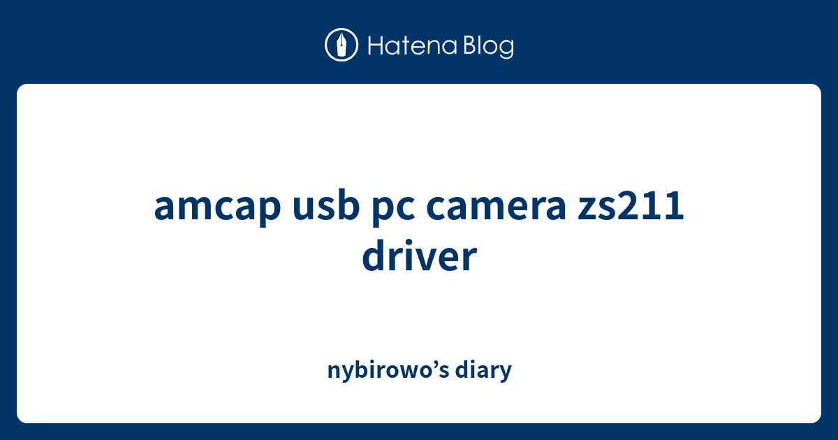 amcap usb pc camera zs211 driver nybirowo’s diary