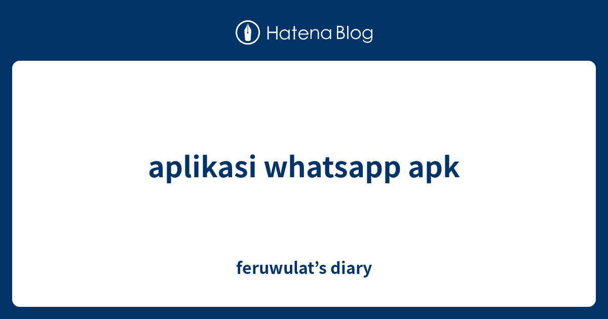aplikasi whatsapp apk feruwulat’s diary
