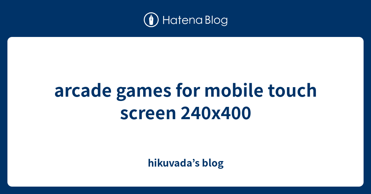 arcade games for mobile touch screen 240x400 hikuvada’s blog
