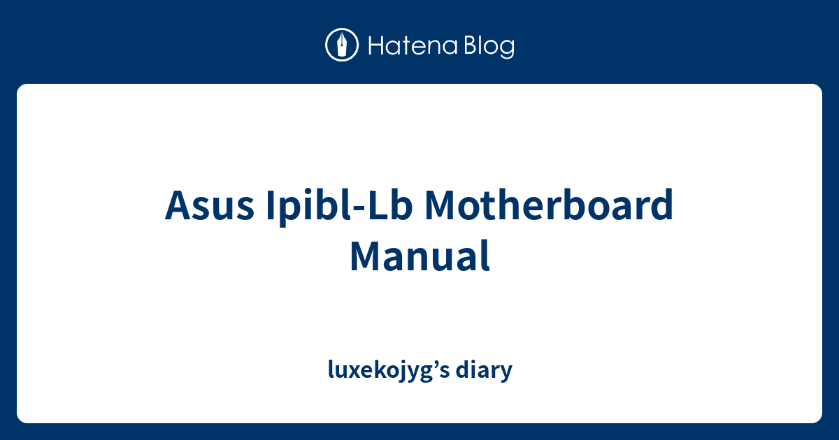 Asus IpiblLb Motherboard Manual luxekojyg’s diary
