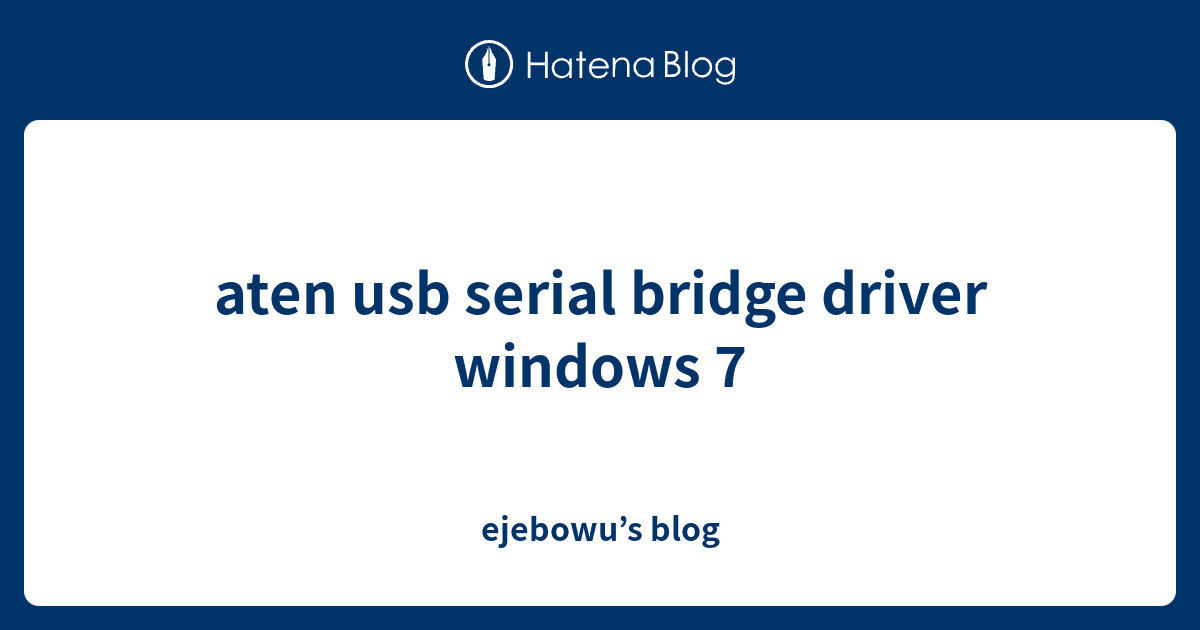 aten usb serial bridge driver windows 7 ejebowu’s blog