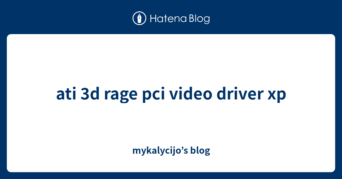 ati 3d rage pci video driver xp - mykalycijo’s blog