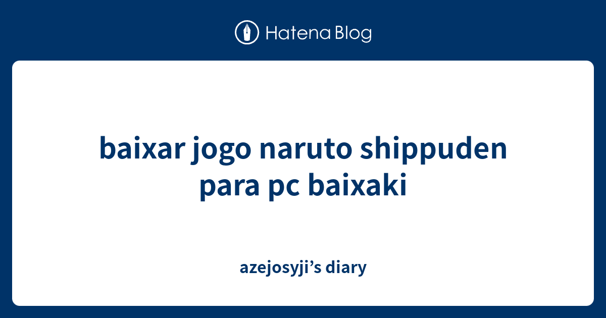 Baixar Jogo Naruto Shippuden Para Pc Baixaki Azejosyjis Diary