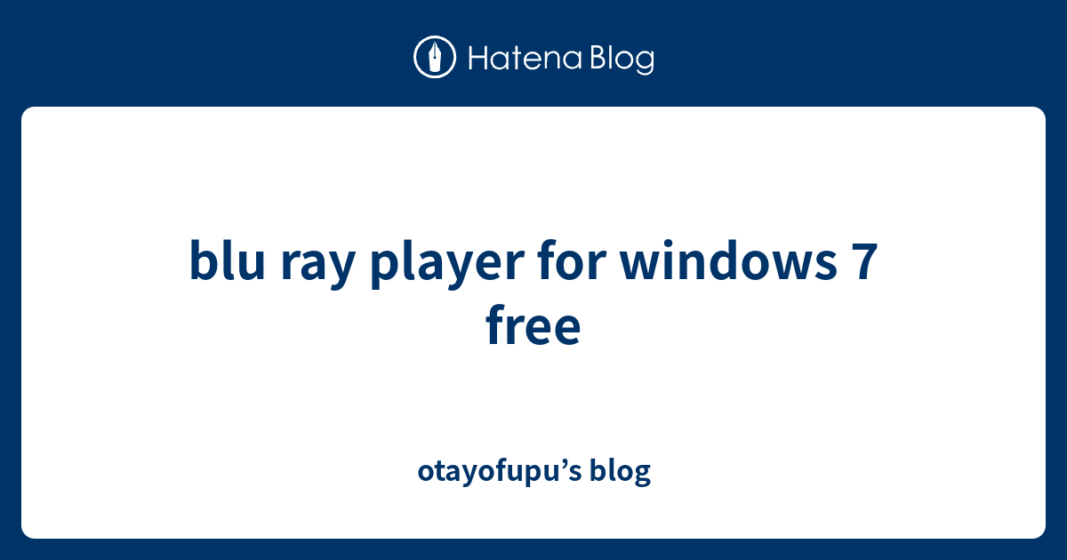 blu ray player for windows 7 free otayofupu’s blog