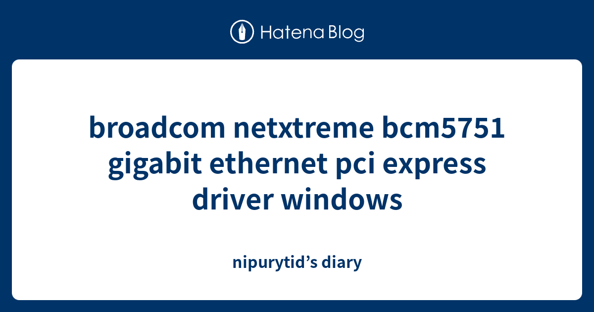 netxtreme bcm5751 gigabit pci express driver windows