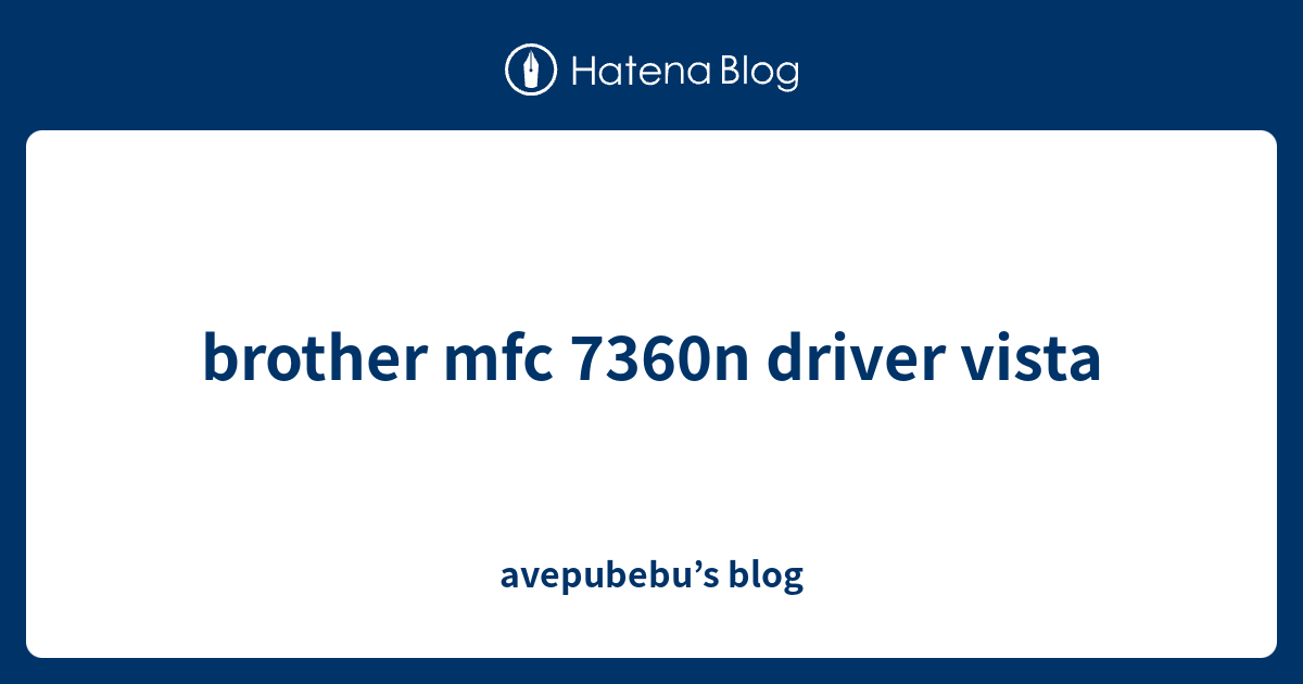 brother mfc 7360n driver vista avepubebu’s blog