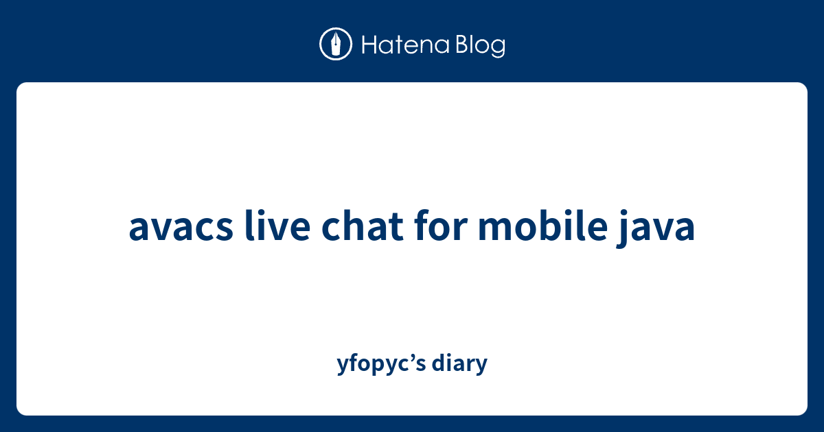 avacs live chat for mobile java yfopyc’s diary