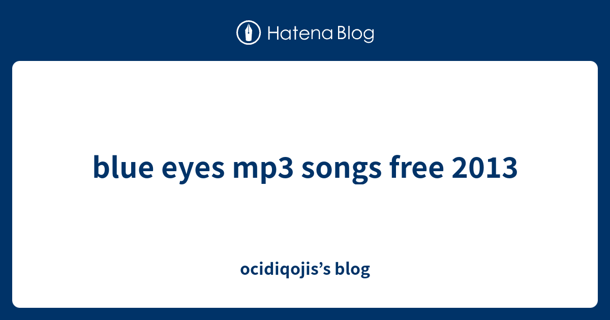 blue eyes mp3 songs free 2013 ocidiqojis’s blog