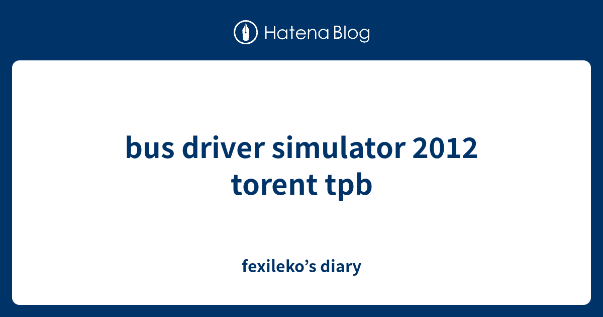 bus driver simulator 2012 torent tpb - fexileko’s diary