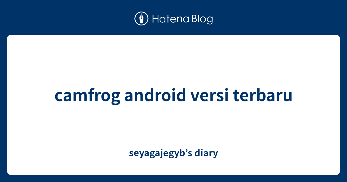 camfrog android versi terbaru seyagajegyb’s diary