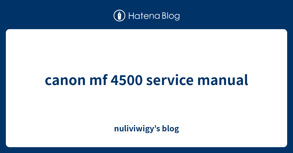 Canon Mf 4500 Service Manual Nuliviwigys Blog