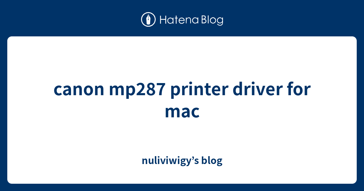 canon mp287 printer driver for mac - nuliviwigy’s blog