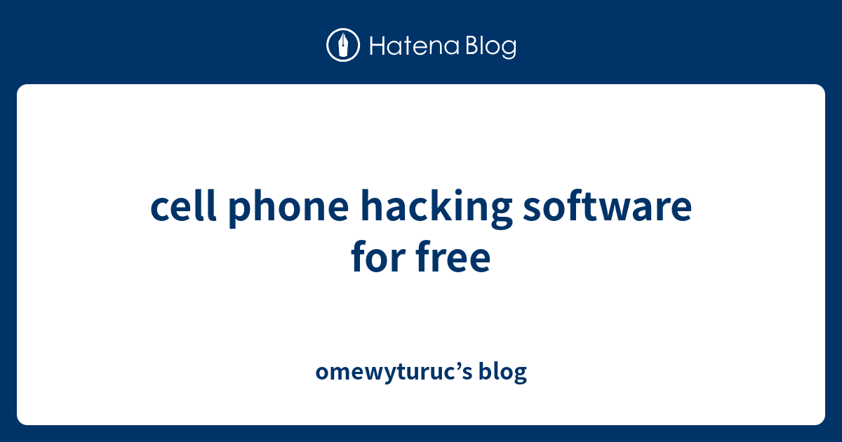 cell phone hacking software for free - omewyturuc’s blog