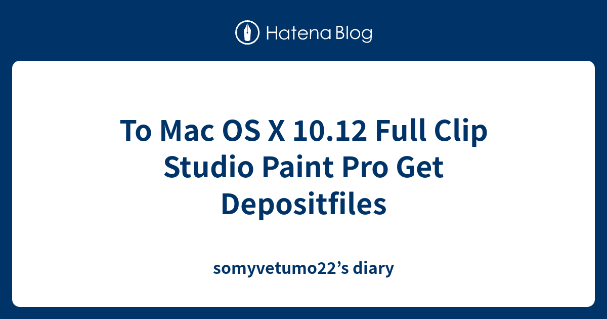 To Mac OS X 10.12 Full Clip Studio Paint Pro Get Depositfiles