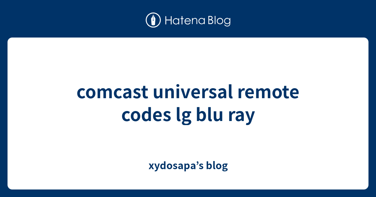 comcast universal remote codes lg blu ray xydosapa’s blog