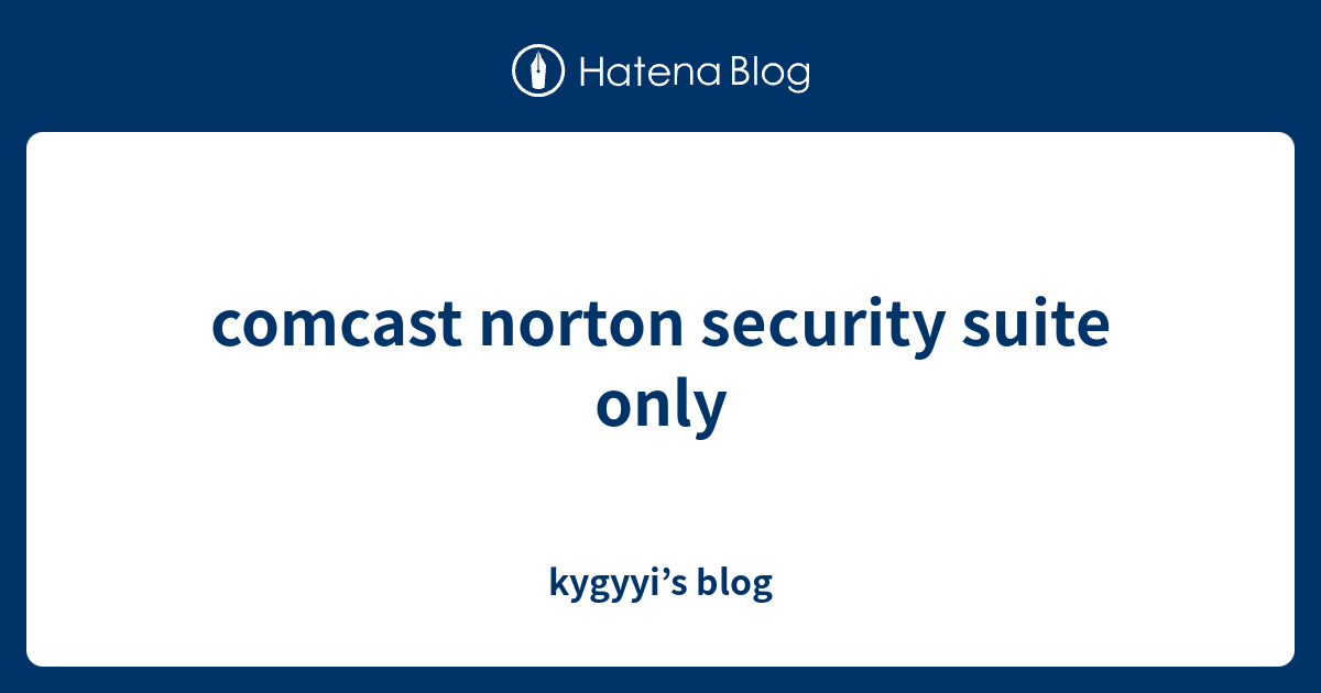 comcast norton security suite only - kygyyi’s blog