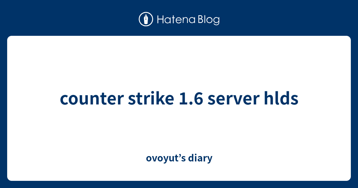 counter-strike-1-6-server-hlds-ovoyut-s-diary