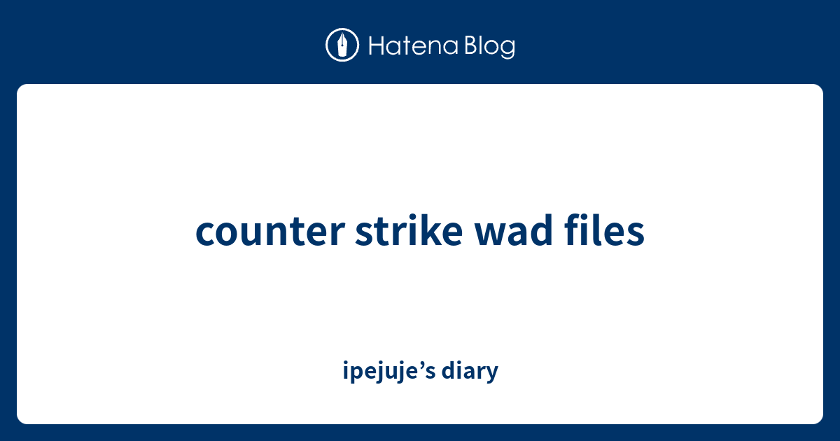 counter strike wad files - ipejuje’s diary