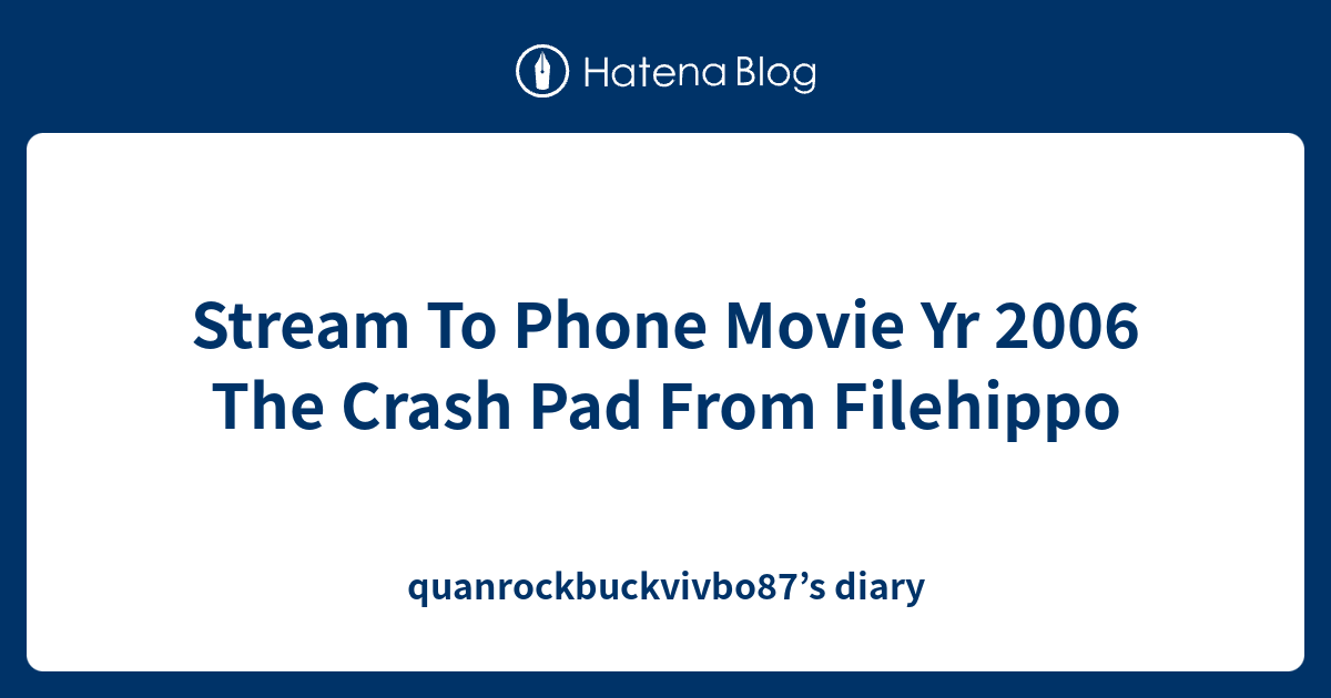 Stream To Phone Movie Yr 2006 The Crash Pad From Filehippo