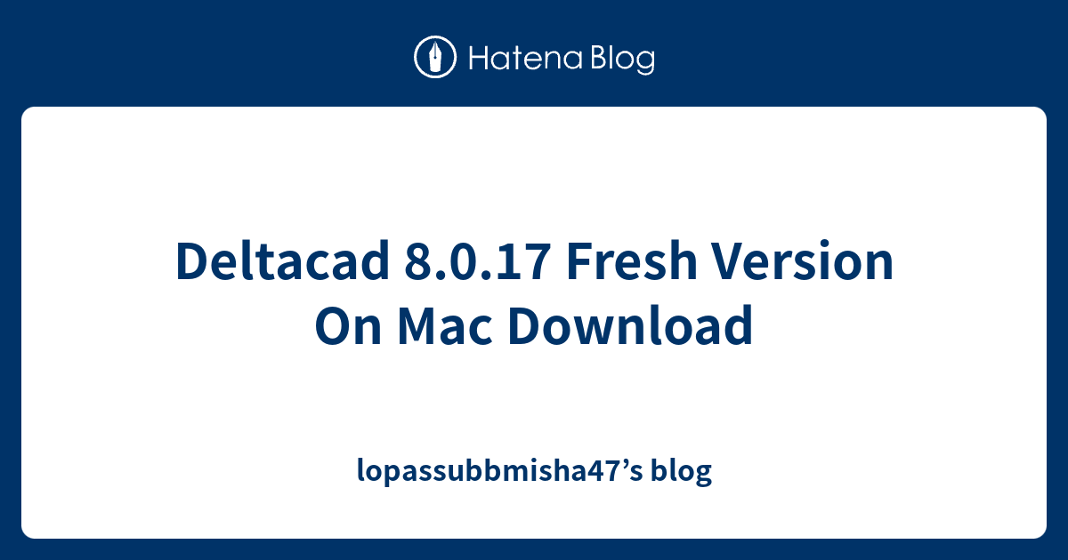 Deltacad 8.0.17 Fresh Version On Mac Download - lopassubbmisha47’s blog