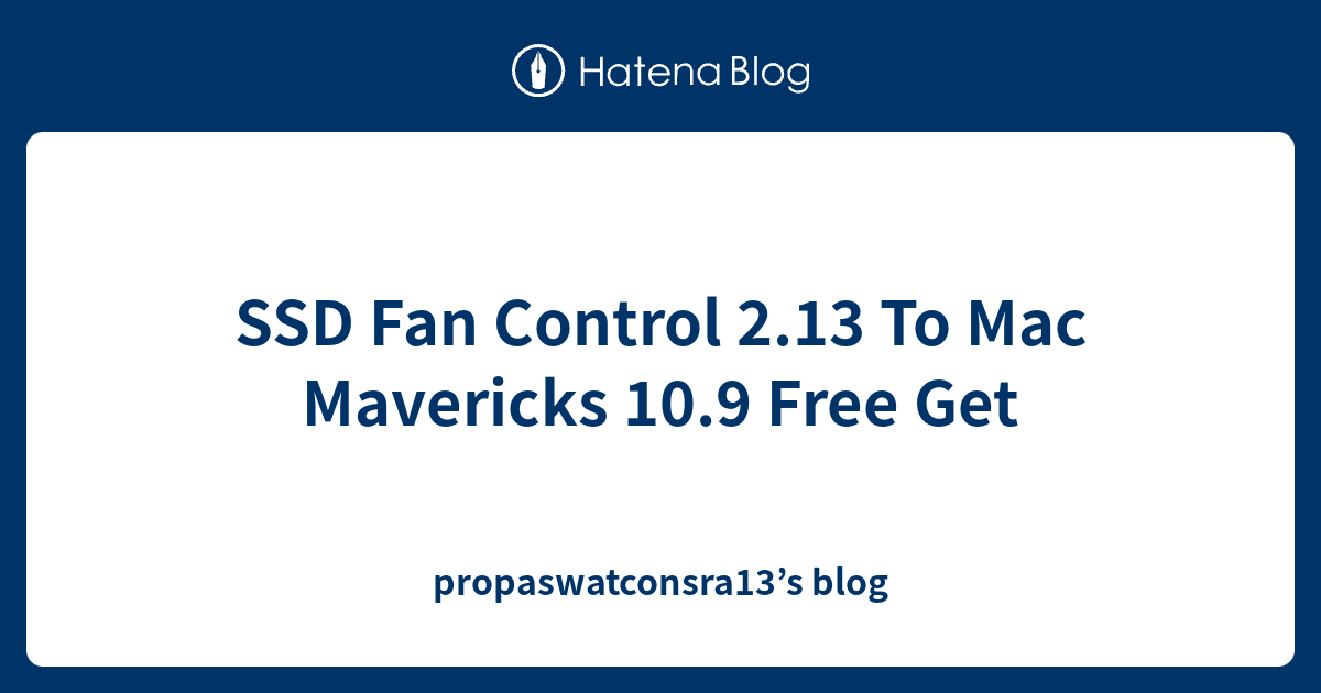 SSD Fan Control 2.13 To Mac Mavericks 10.9 Free Get propaswatconsra13