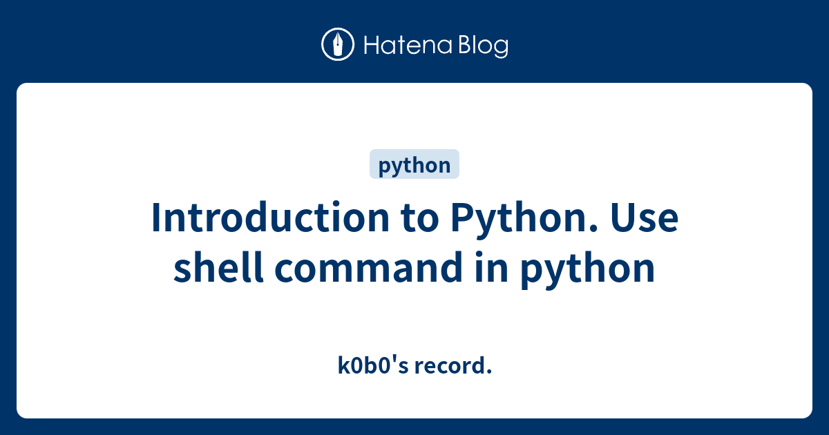 introduction-to-python-use-shell-command-in-python-k0b0-s-record