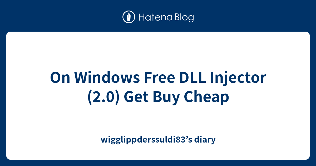 On Windows Free Dll Injector 2 0 Get Buy Cheap