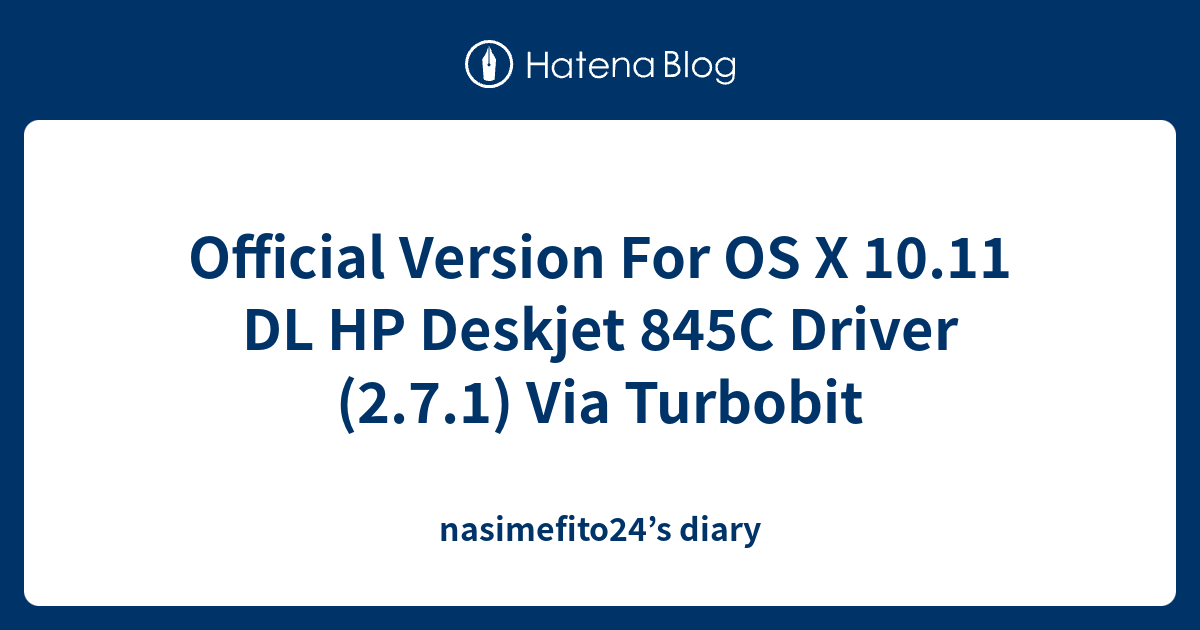 Official Version For OS X 10.11 DL HP Deskjet 845C Driver (2.7.1) Via