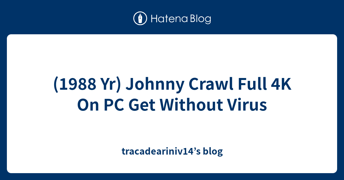 (1988 Yr) Johnny Crawl Full 4K On PC Get Without Virus ...