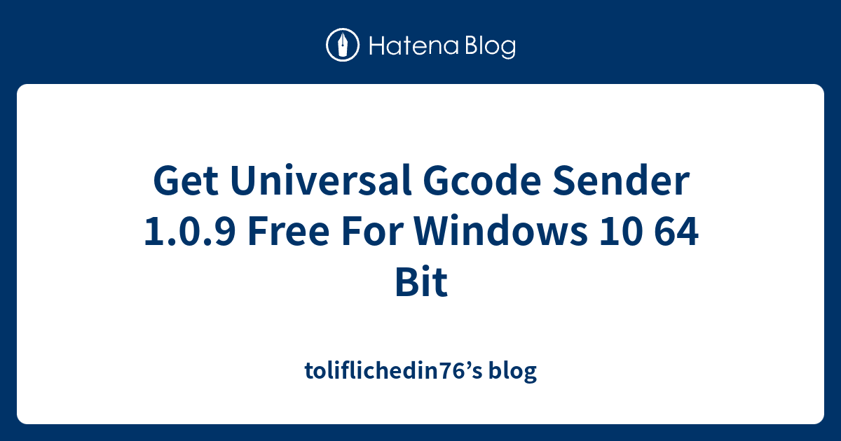 Get Universal Gcode Sender 1.0.9 Free For Windows 10 64 Bit ...
