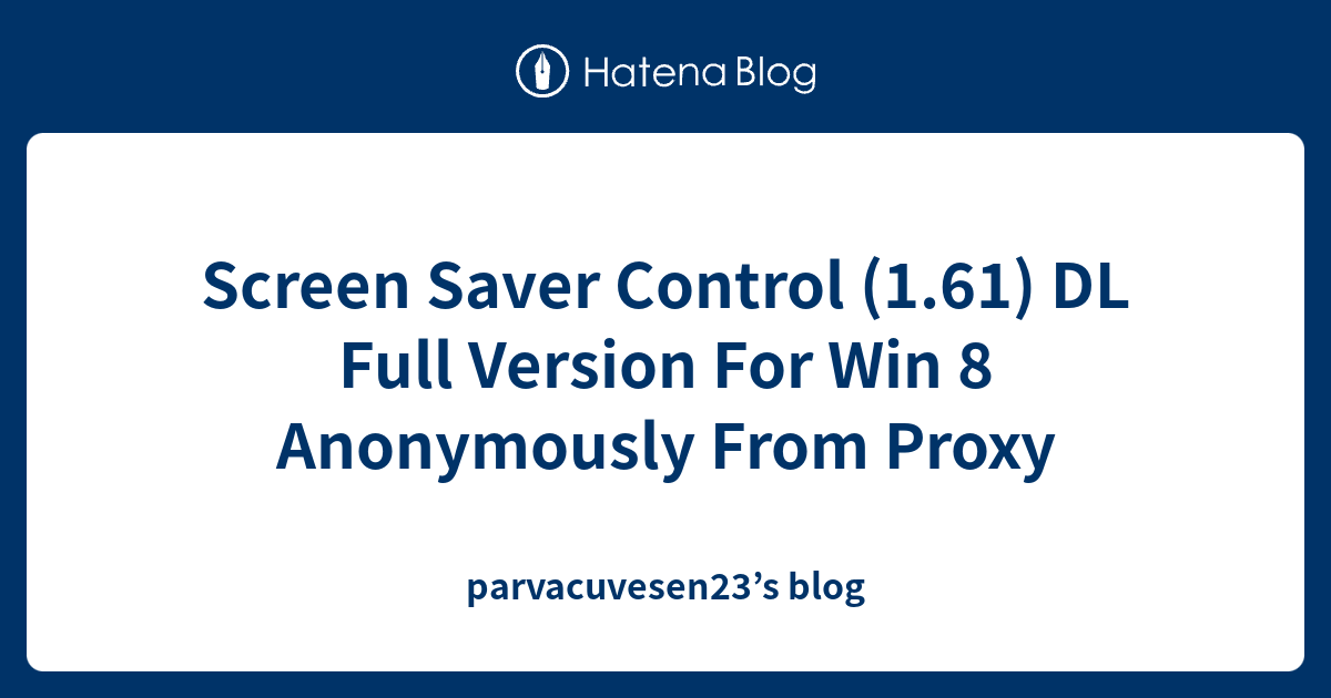 Screen Saver Control (1.61) DL Full Version For Win 8 Anonymously From ...