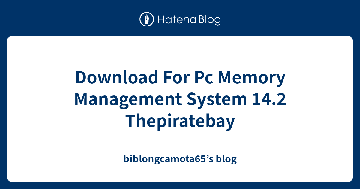 Download For Pc Memory Management System 14.2 Thepiratebay ...