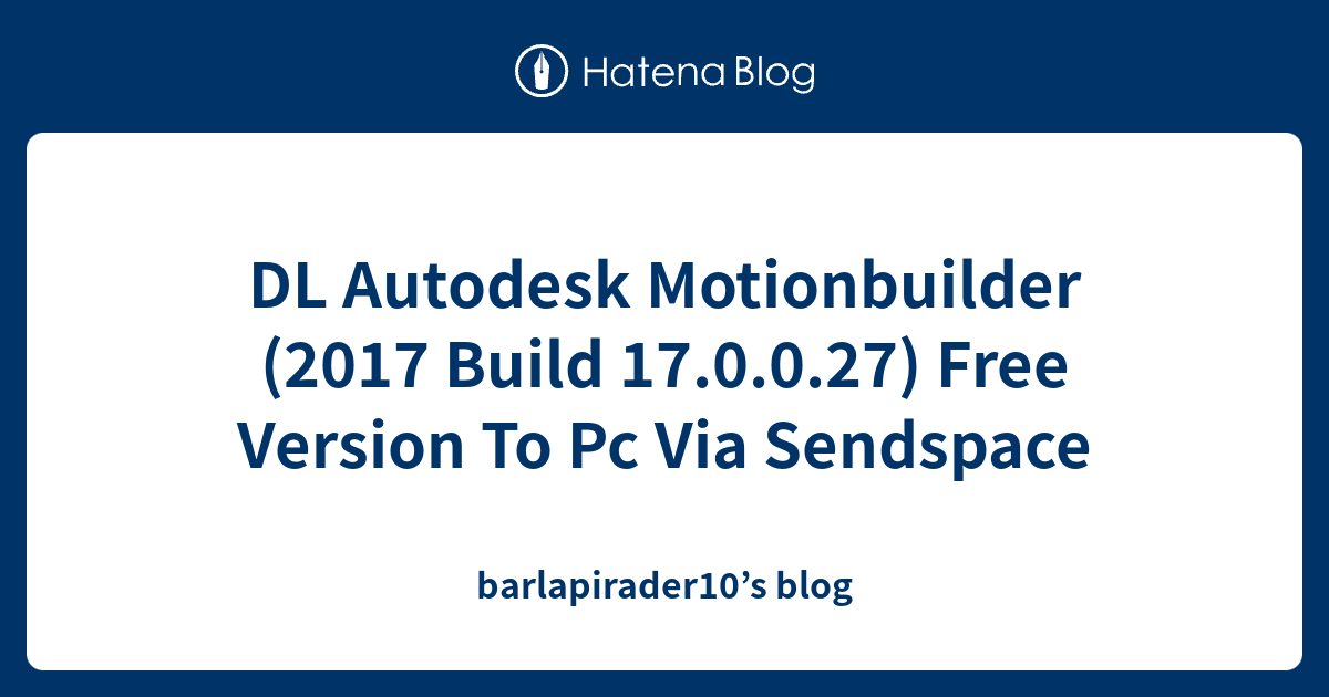 DL Autodesk Motionbuilder (2017 Build 17.0.0.27) Free Version To Pc Via