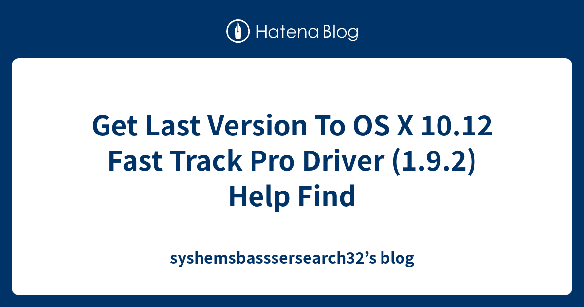 Get Last Version To OS X 10.12 Fast Track Pro Driver (1.9.2) Help Find ...