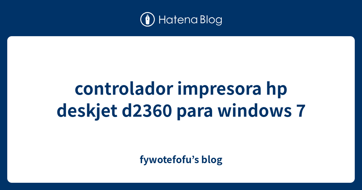 Controlador Impresora Hp Deskjet D2360 Para Windows 7 Fywotefofu s Blog