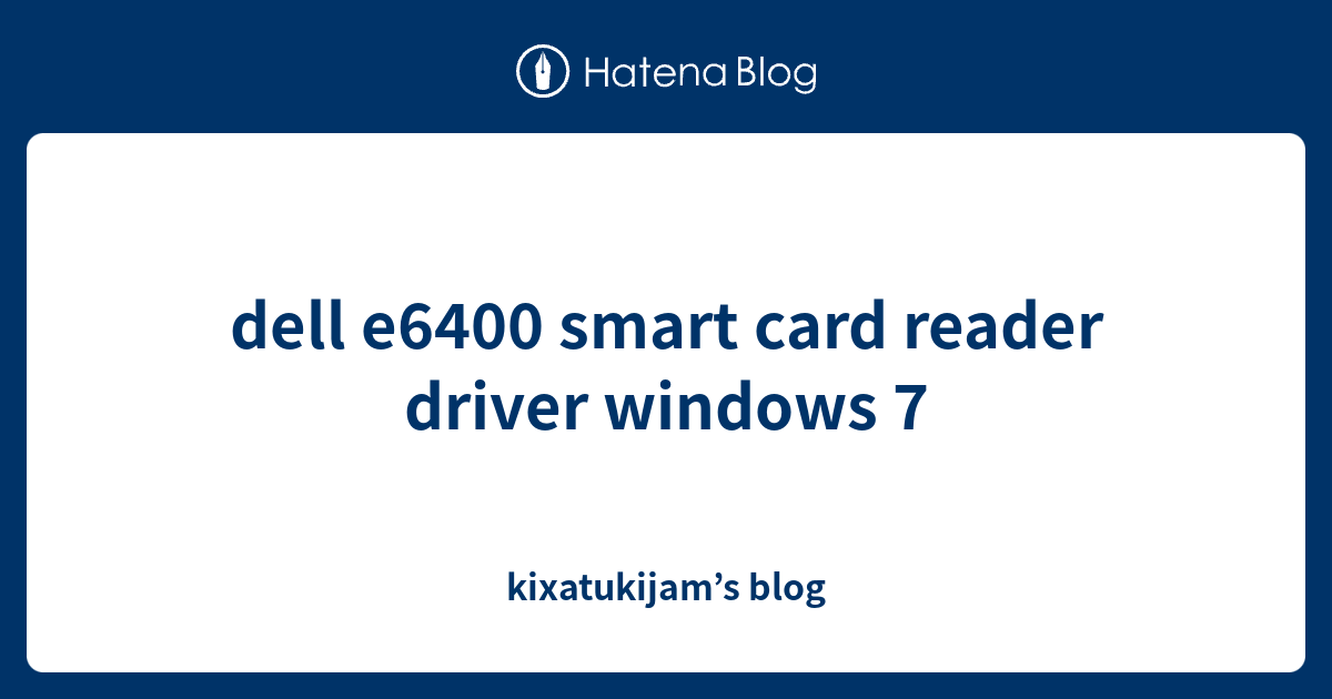 dell e6400 smart card reader driver windows 7 kixatukijam’s blog