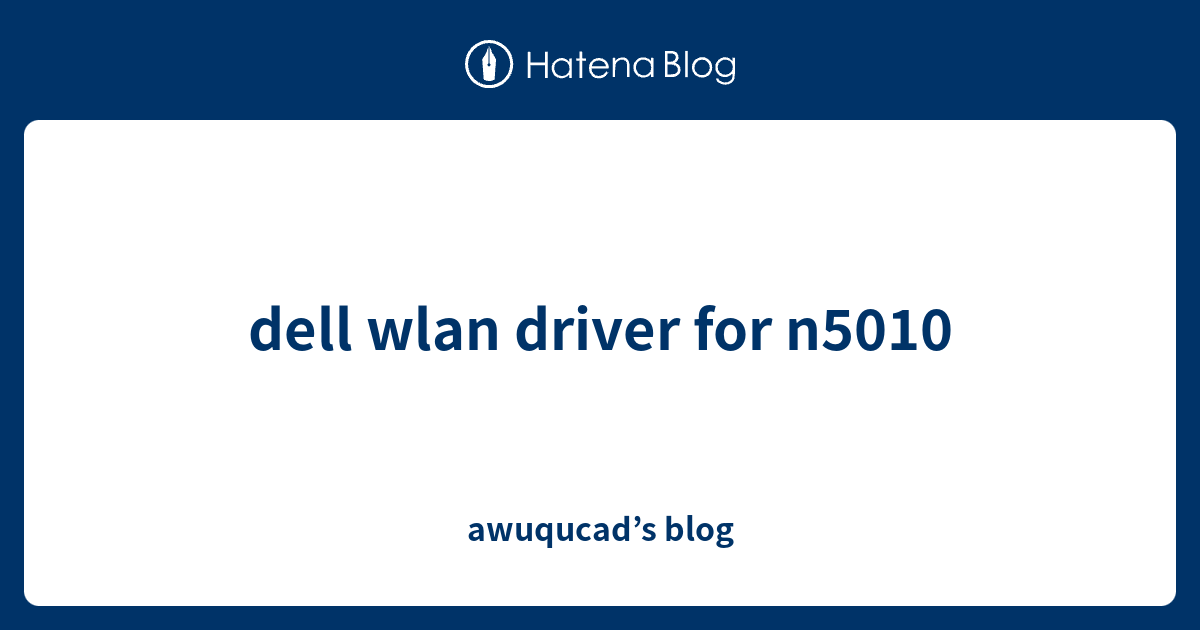 dell wlan driver for n5010 awuqucad’s blog