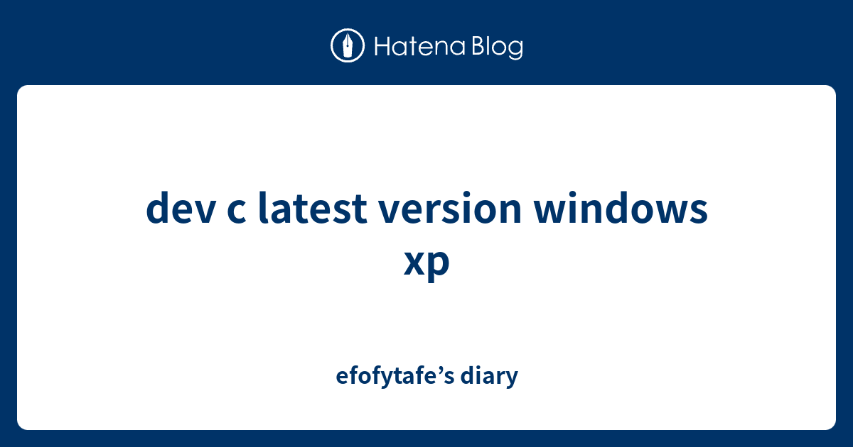 dev c latest version windows xp - efofytafe’s diary