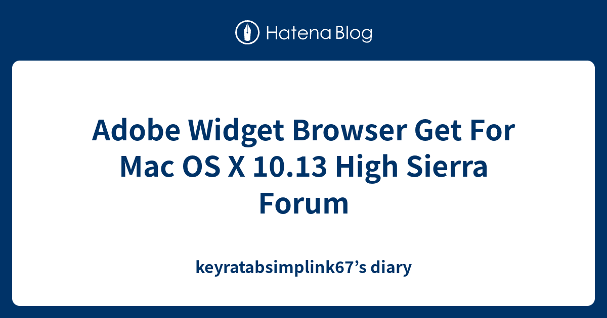Adobe Widget Browser Get For Mac OS X 10.13 High Sierra Forum