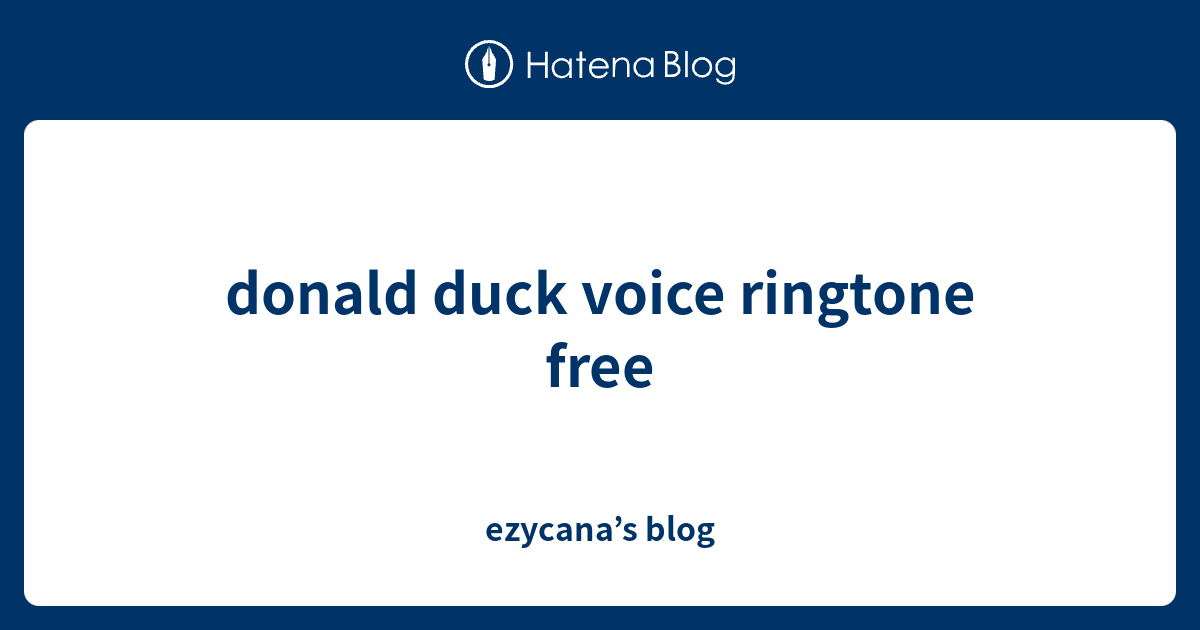 donald duck voice ringtone free - ezycana’s blog
