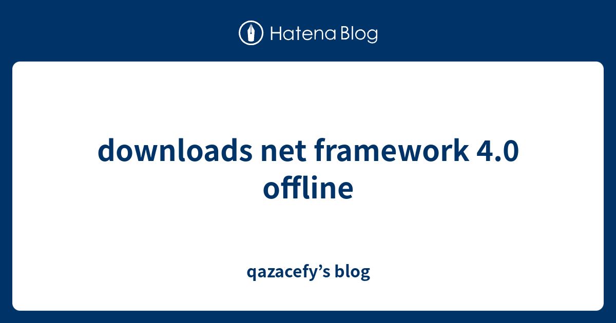 Downloads Net Framework 4 0 Offline Qazacefys Blog