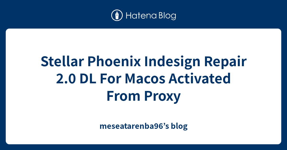 Stellar Phoenix Indesign Repair 2.0 DL For Macos Activated From Proxy ...
